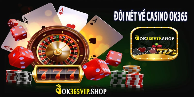 Đôi Nét Về Casino OK365