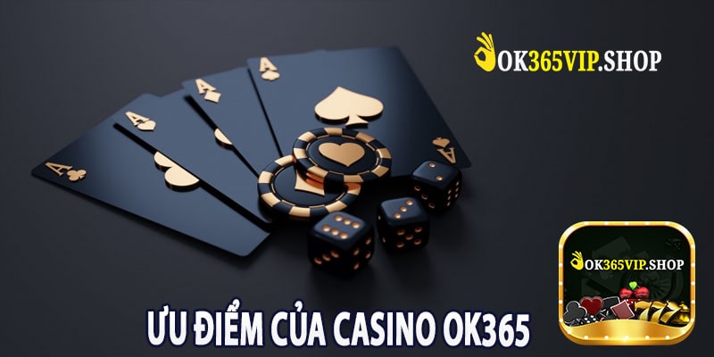 Ưu Điểm Của Casino OK365